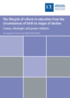 The lifecycle of reform in education from the circumstances of birth to stages of decline : Causes, ideologies and power relations - eBook