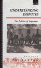 Understanding Disputes : The Politics of Argument - Book