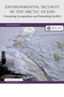 Environmental Security in the Arctic Ocean : Promoting Co-operation and Preventing Conflict - Book