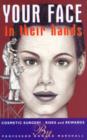 Your Face in Their Hands : Cosmetic Surgery - Risks and Rewards - Book