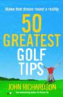 50 Greatest Golf Tips : Make that dream round a reality - Book