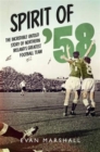 Spirit of '58 : The incredible untold story of Northern Ireland's greatest football team - Book