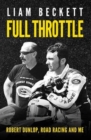 Full Throttle : Robert Dunlop, road racing and me - Book