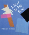 A Slap in the Face! : Futurists in Russia - Book