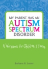 My Parent has an Autism Spectrum Disorder : A Workbook for Children and Teens - eBook