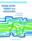 Human Givens Therapy with Adolescents : A Practical Guide for Professionals - eBook