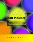 Equipping Young People to Choose Non-Violence : A Violence Reduction Programme to Understand Violence, Its Effects, Where It Comes From and How to Prevent It - eBook