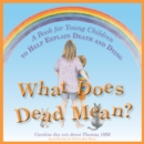 What Does Dead Mean? : A Book for Young Children to Help Explain Death and Dying - eBook