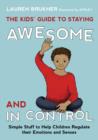 The Kids' Guide to Staying Awesome and In Control : Simple Stuff to Help Children Regulate their Emotions and Senses - eBook