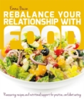 Rebalance Your Relationship with Food : Reassuring recipes and nutritional support for positive, confident eating - eBook