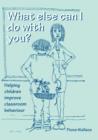 What Else Can I Do With You? : Helping Children Improve Classroom Behaviour - eBook