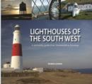 Lighthouses of the South West : A Definitive Guide from Avonmouth to Swanage - Book