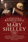 The Collected Supernatural and Weird Fiction of Mary Shelley-Volume 1 : Including One Novel Frankenstein or the Modern Prometheus and Fourteen Short - Book