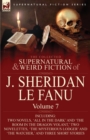 The Collected Supernatural and Weird Fiction of J. Sheridan Le Fanu : Volume 7-Including Two Novels, 'All in the Dark' and 'The Room in the Dragon Vola - Book