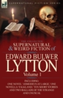 The Collected Supernatural and Weird Fiction of Edward Bulwer Lytton-Volume 1 : Including One Novel 'Asmodeus at Large, ' One Novella 'Falkland, ' Ten - Book