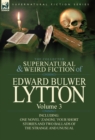 The Collected Supernatural and Weird Fiction of Edward Bulwer Lytton-Volume 3 : Including One Novel 'Zanoni, ' Four Short Stories and Two Ballads of Th - Book