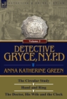 Detective Gryce, N. Y. P. D. : Volume: 3-The Circular Study, Hand and Ring and the Doctor, His Wife and the Clock - Book