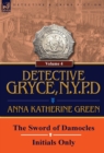 Detective Gryce, N. Y. P. D. : Volume: 4-The Sword of Damocles and Initials Only - Book