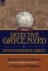 Detective Gryce, N. Y. P. D. : Volume: 6-Behind Closed Doors and a Matter of Millions - Book