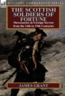 The Scottish Soldiers of Fortune : Mercenaries in Foreign Service from the 14th to 19th Centuries - Book
