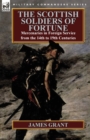 The Scottish Soldiers of Fortune : Mercenaries in Foreign Service from the 14th to 19th Centuries - Book