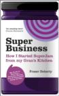 SuperBusiness : How I Started SuperJam from My Gran's Kitchen - Book