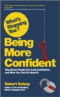 What's Stopping You? Being More Confident : Why Smart People Can Lack Confidence and What You Can Do About It - Book