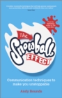 The Snowball Effect : Communication Techniques to Make You Unstoppable - Book