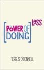 The Power of Doing Less : Why Time Management Courses Don't Work And How To Spend Your Precious Life On The Things That Really Matter - eBook