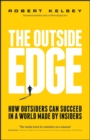 The Outside Edge : How Outsiders Can Succeed in a World Made by Insiders - Book