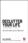 Declutter Your Life : How Outer Order Leads to Inner Calm - Book