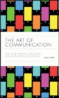 The Art of Communication : How to be Authentic, Lead Others, and Create Strong Connections - eBook