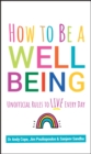 How to Be a Well Being : Unofficial Rules to Live Every Day - eBook