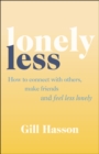 Lonely Less : How to Connect with Others, Make Friends and Feel Less Lonely - eBook