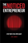 The UnNoticed Entrepreneur, Book 1 : Step Into the Spotlight - Book