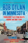 Bob Dylan in Minnesota : Troubadour tales from Duluth, Hibbing and Dinkytown - Book