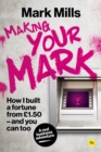 Making Your Mark : How I built a fortune from GBP1.50 and you can too - Book