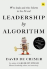 Leadership by Algorithm : Who Leads and Who Follows in the AI Era - Book