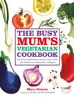 The Busy Mum's Vegetarian Cookbook - Book