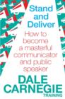 Stand and Deliver : How to become a masterful communicator and public speaker - eBook