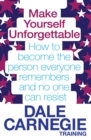 Make Yourself Unforgettable : How to become the person everyone remembers and no one can resist - eBook