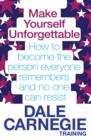 Make Yourself Unforgettable : How to become the person everyone remembers and no one can resist - Book