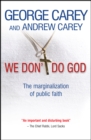 We Don't Do God : The marginalization of public faith - Book