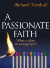 A Passionate Faith : What makes an evangelical? - eBook