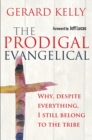 The Prodigal Evangelical : Why, despite everything, I still belong to the tribe - Book