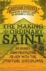 The Making of an Ordinary Saint : My journey from frustration to joy with the spiritual disciplines - eBook