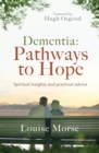 Dementia: Pathways to Hope : Spiritual insights and practical hope for carers - Book