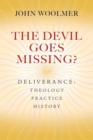 The Devil Goes Missing? : Deliverance: Theology, Practice, History - eBook