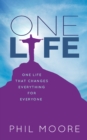 One Life : One Life that Changes Everything for Everyone - eBook