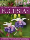 Illus Gardener's Guide to Growing Fuchsias : The Complete Guide to Cultivating Fuchsias, with Step-by-Step Gardening Techniques, an Illustrated Directory of Over 500 Varieties and 800 Beautiful Photog - Book